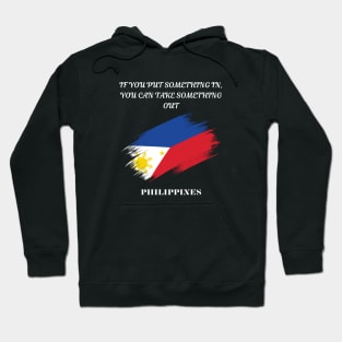 Filipino Pride, If you put something in you can take something out Hoodie